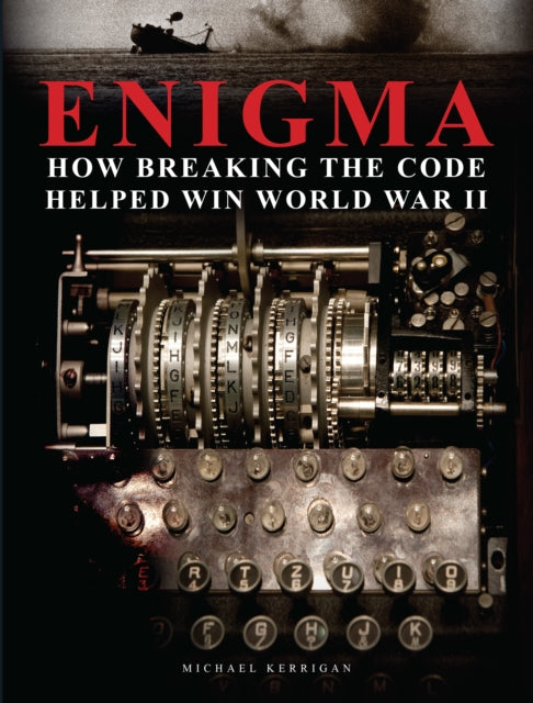 Book cover of: Enigma: How Breaking the Code Helped Win World War II. By: Michael Kerrigan