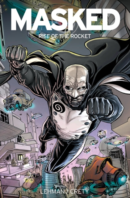 Book cover of: Masked: Rise of the Rocket. By: Serge Lehman