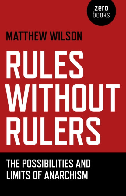 Book cover of: Rules Without Rulers – The Possibilities and Limits of Anarchism