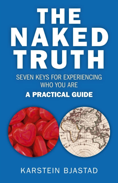 Book cover of: Naked Truth, The – Seven Keys for Experiencing Who You Are. A Practical Guide.. By: Karstein Bjastad