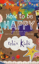 Book cover of: Relax Kids: How to be Happy – 52 positive activities for children. By: Marneta Viegas