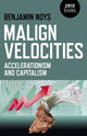 Book cover of: Malign Velocities – Accelerationism and Capitalism. By: Benjamin Noys