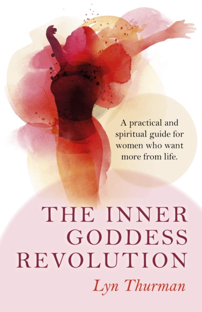 Book cover of: Inner Goddess Revolution, The – A practical and spiritual guide for women who want more from life.. By: Lyn Thurman