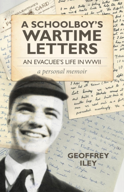 Book cover of: Schoolboy`s Wartime Letters: An Evacuu's Life in WWII a Personal Memoir. By: Geoffrey Iley