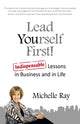 Book cover of: Lead Yourself First! – Indispensable Lessons in Business and in Life. By: Michelle Ray