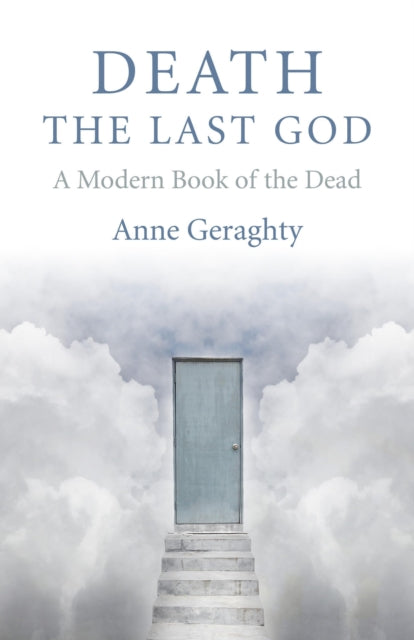 Book cover of: Death, the Last God – A Modern Book of the Dead. By: Anne Geraghty