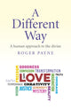 Book cover of: Different Way, A – A human approach to the divine. By: Roger Payne