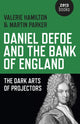 Book cover of: Daniel Defoe and the Bank of England – The Dark Arts of Projectors. By: Valerie Hamilton