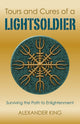 Book cover of: Tours and Cures of a Lightsoldier – Surviving the Path to Enlightenment. By: Alexander King