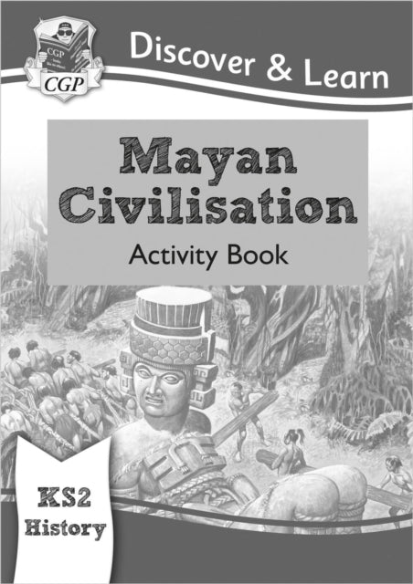 Book cover of: KS2 History Discover & Learn: Mayan Civilisation Activity Book