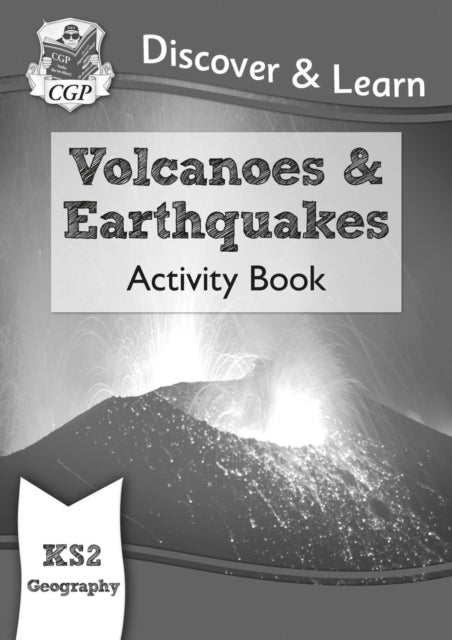 KS2 Geography Discover & Learn: Volcanoes and Earthquakes Activity Book 9781782949756 CGP Books