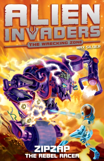 Book cover of: Alien Invaders 9: Zipzap - The Rebel Racer. By: Max Silver
