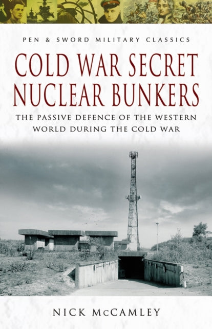 Book cover of: Cold War Secret Nuclear Bunkers. By: Nick McCamley