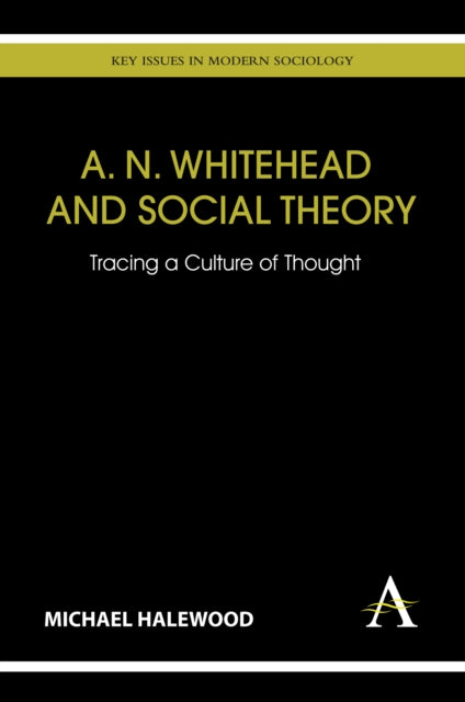 Book cover of: A. N. Whitehead and Social Theory. By: Michael Halewood