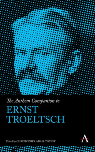 Book cover of: Anthem Companion to Ernst Troeltsch. By: Christopher Adair-Toteff