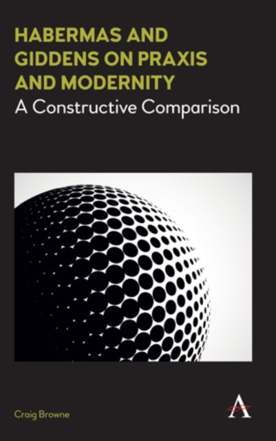 Book cover of: Habermas and Giddens on Praxis and Modernity. By: Craig Browne