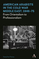 Book cover of: American Arabists in the Cold War Middle East, 1946–75. By: Teresa Fava Thomas