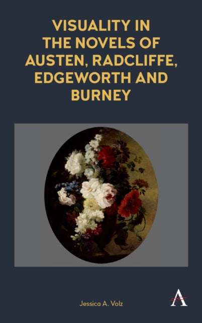 Book cover of: Visuality in the Novels of Austen, Radcliffe, Edgeworth and Burney. By: Jessica A. Volz