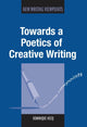 Book cover of: Towards a Poetics of Creative Writing. By: Dominique Hecq