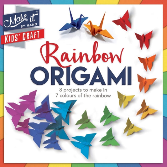 Book cover of: Make It Kids' Craft - Rainbow Origami. By: Anna Brett