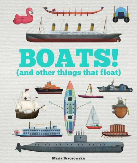 Boats!, And Other Things That Float 9781783128358 Bryony Davies
