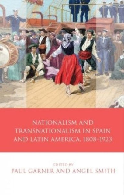 Book cover of: Nationalism and Transnationalism in Spain and Latin America, 1808–1923. By: Garner, Paul