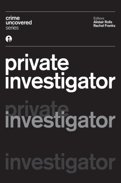 Book cover of: Crime Uncovered: Private Investigator. By: Alistair Rolls