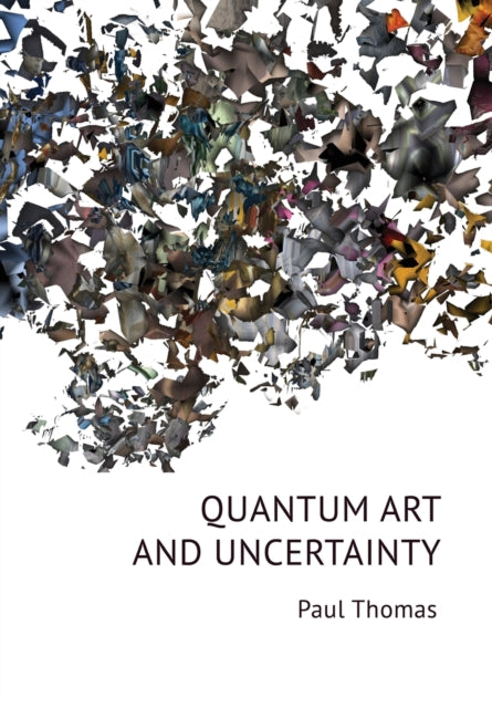 Book cover of: Quantum Art & Uncertainty. By: Paul Thomas