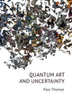 Book cover of: Quantum Art & Uncertainty. By: Paul Thomas