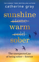 Book cover of: Sunshine Warm Sober. By: Catherine Gray