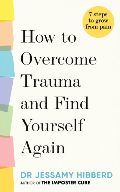 Book cover of: How to Overcome Trauma and Find Yourself Again. By: Jessamy Hibberd