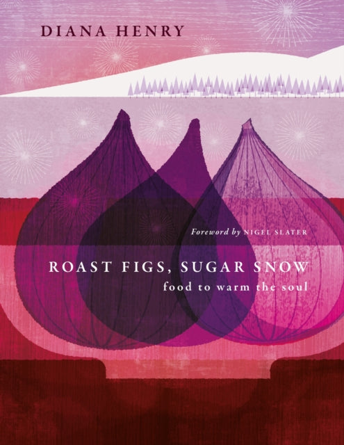 Roast Figs, Sugar Snow, Food to Warm the Soul 9781783255702 Diana Henry