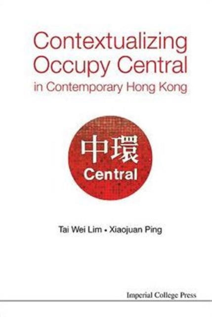 Book cover of: Contextualizing Occupy Central In Contemporary Hong Kong. By: Tai-Wei Lim