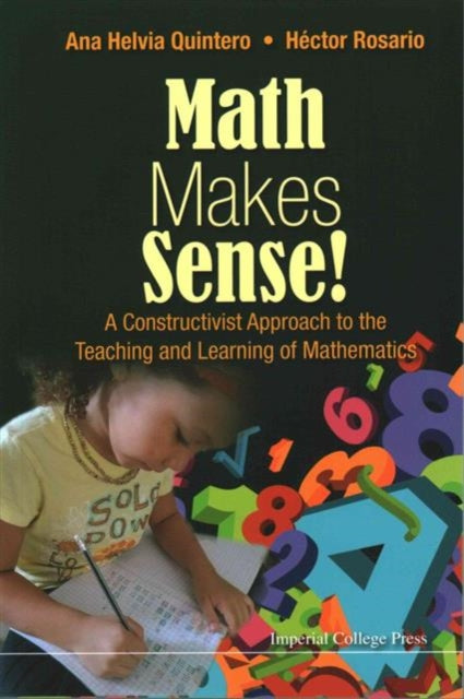 Book cover of: Math Makes Sense!: A Constructivist Approach To The Teaching And Learning Of Mathematics. By: Ana Helvia Quintero