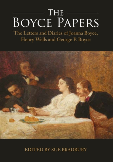 Book cover of: Boyce Papers: The Letters and Diaries of Joanna Boyce, Henry Wells and George Price Boyce. By: Sue Bradbury