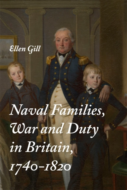 Book cover of: Naval Families, War and Duty in Britain, 1740-1820. By: Ellen Gill
