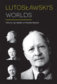 Book cover of: Lutoslawski's Worlds. By: Lisa Jakelski