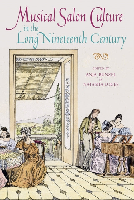 Book cover of: Musical Salon Culture in the Long Nineteenth Century. By: Anja Bunzel