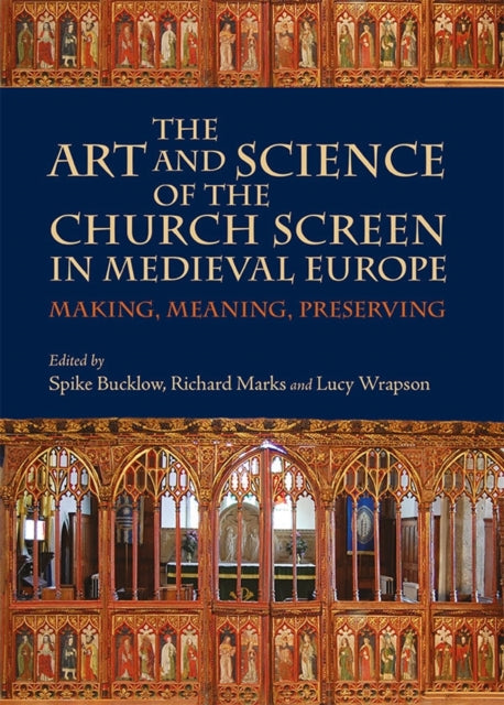 Book cover of: Art and Science of the Church Screen in Medieval Europe. By: Spike Bucklow