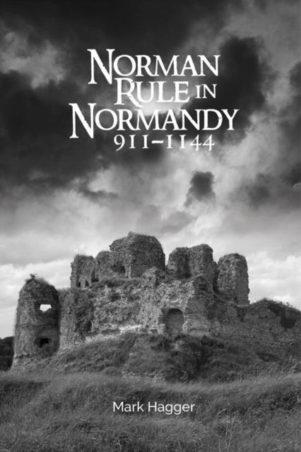 Book cover of: Norman Rule in Normandy, 911-1144. By: Mark Hagger
