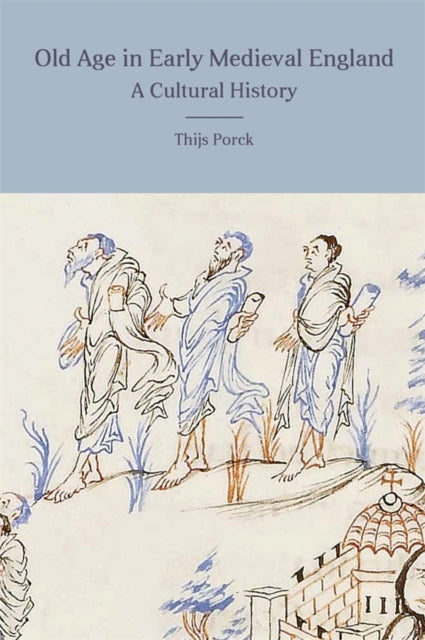 Book cover of: Old Age in Early Medieval England. By: Thijs Porck