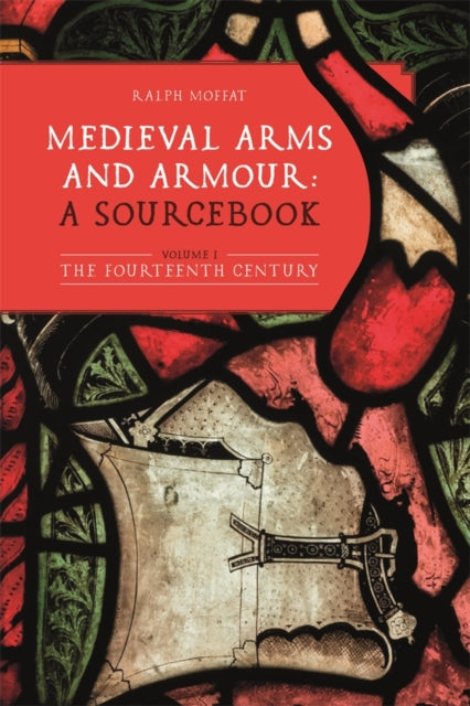 Book cover of: Medieval Arms and Armour: a Sourcebook. Volume I. By: Ralph Moffat