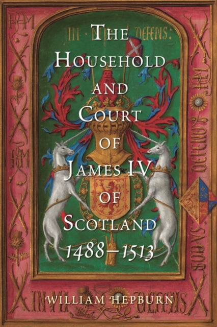 Book cover of: Household and Court of James IV of Scotland, 1488-1513. By: William Hepburn