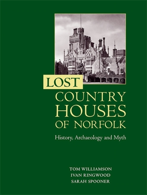 Book cover of: Lost Country Houses of Norfolk. By: Tom Williamson