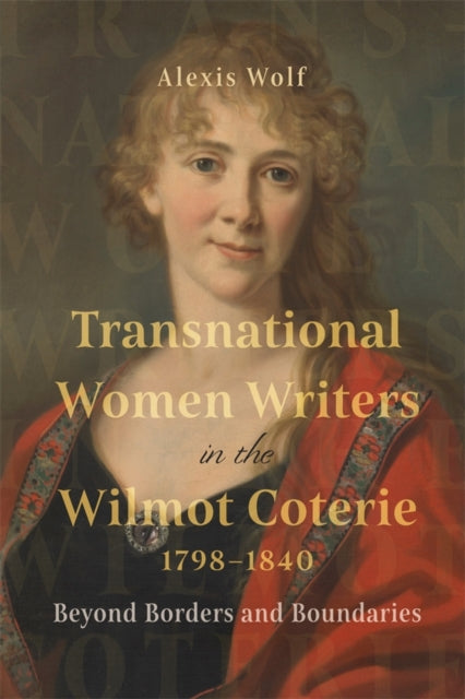 Book cover of: Transnational Women Writers in the Wilmot Coterie, 1798-1840. By: Alexis Wolf