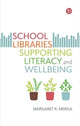 Book cover of: School Libraries Supporting Literacy and Wellbeing. By: Margaret K. Merga