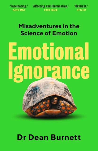 Emotional Ignorance, Misadventures in the Science of Emotion 9781783351749 Dean Burnett