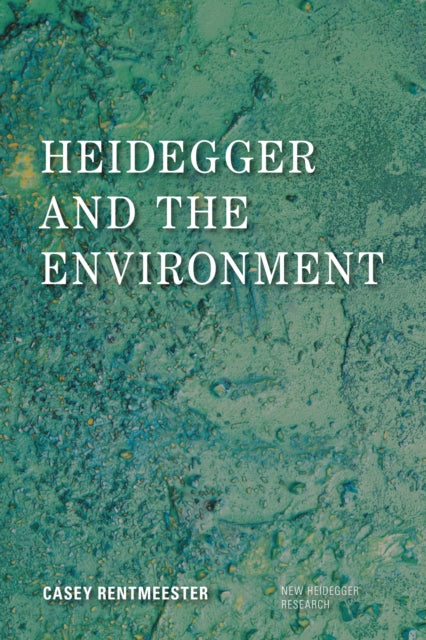 Book cover of: Heidegger and the Environment. By: Casey Rentmeester