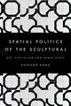 Book cover of: Spatial Politics of the Sculptural. By: Euyoung Hong