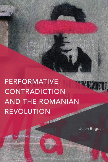 Book cover of: Performative Contradiction and the Romanian Revolution. By: Jolan Bogdan